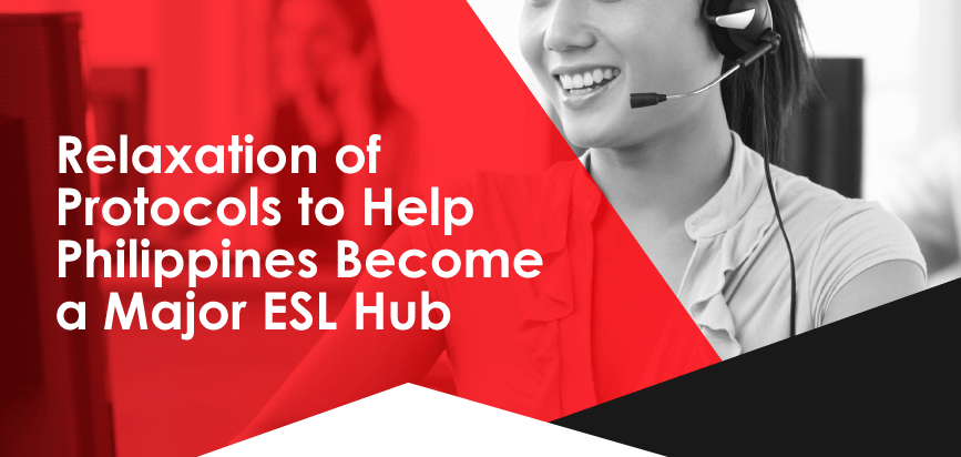 Relaxation of Protocols Boost Philippines as ESL hub